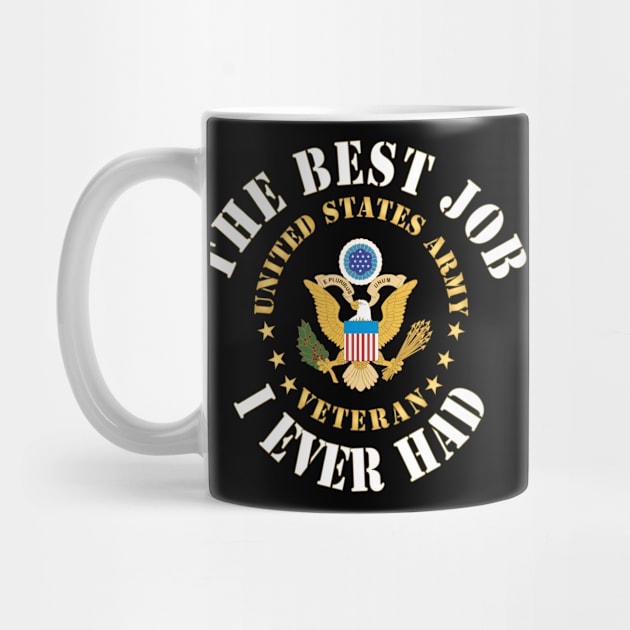 The Best Job I Ever Had  - United States Army Emblem - Veteran w White Txt X 300 by twix123844